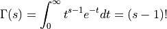 \Gamma(s) = \int_0^\infty t^{s-1}e^{-t}dt = (s-1)!