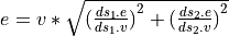 e = v*\sqrt{{(\frac{ds_1.e}{ds_1.v})}^2 +
{(\frac{ds_2.e}{ds_2.v})}^2}