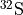 ^{32}\mathrm{S}