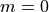 m=0