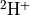 ^2\mathrm{H}^+